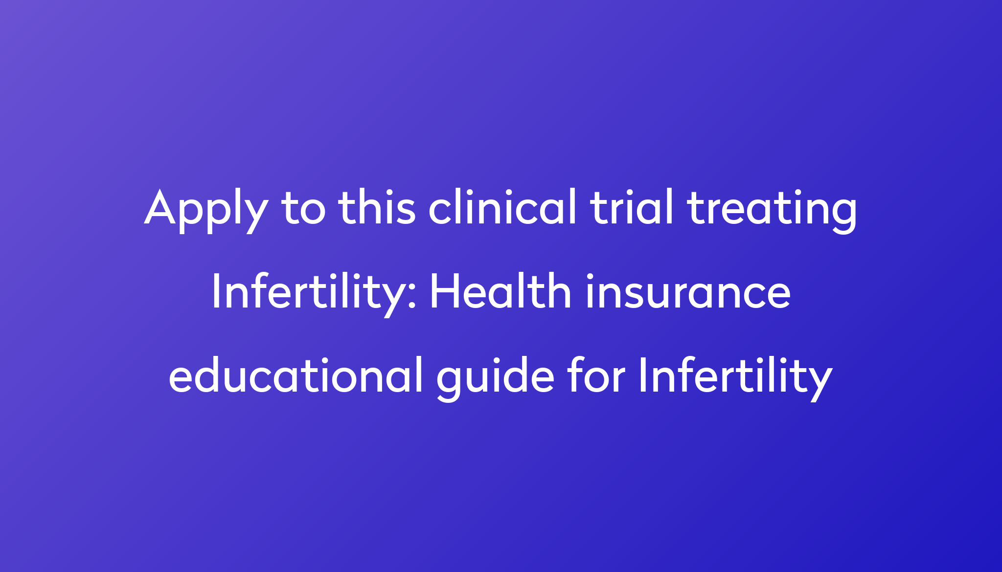 Health insurance educational guide for Infertility Clinical Trial 2023